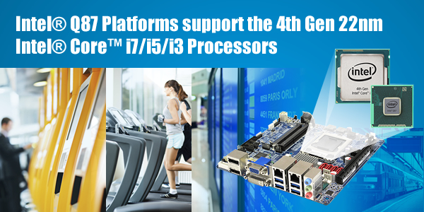 Intel Q87 Platforms support 4th Gen Intel Core Processors