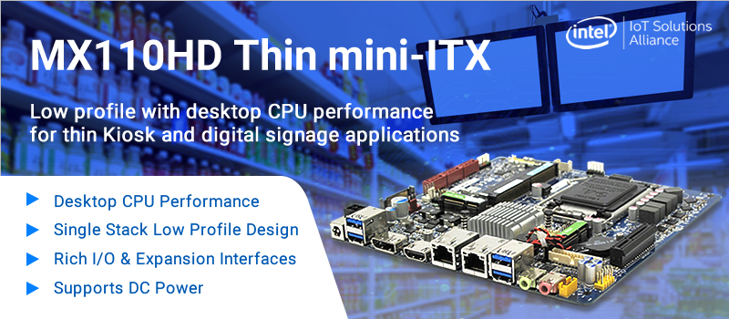 MX110HD Thin mini-ITX motherboard supports Intel Kaby Lake Processors, for Thin Kiosk or Digital Signage Applications